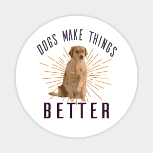 Dogs Make Things Better Magnet